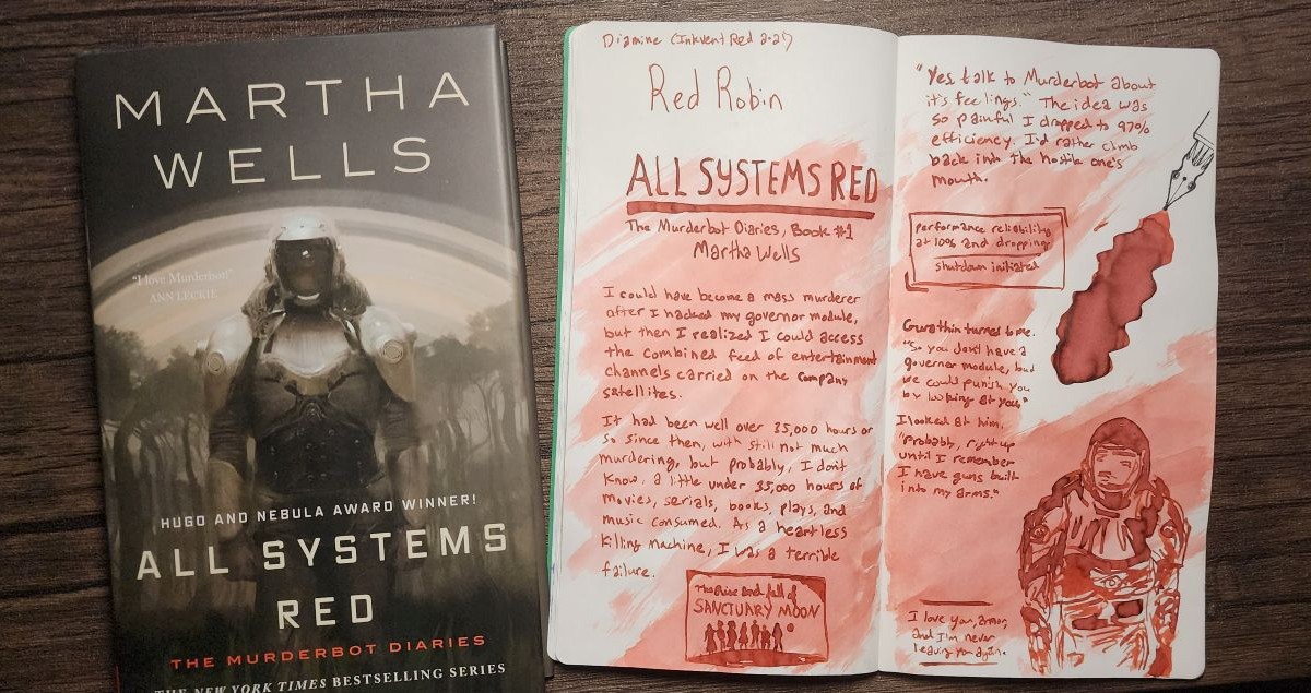 A hardcover book of All Systems Red by Martha Wells next to a two-page spread in a notebook with handwritten quotes from the book decorated with an ink wash, ink swatch and nib stamp, sketches of the main character and other details, all in Diamine Red Robin ink.